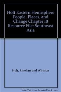 Holt Eastern Hemisphere People, Places, and Change Chapter 18 Resource File: Southeast Asia