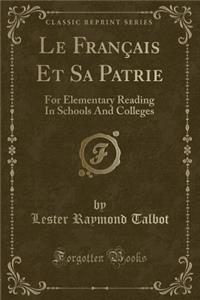 Le FranÃ§ais Et Sa Patrie: For Elementary Reading in Schools and Colleges (Classic Reprint)