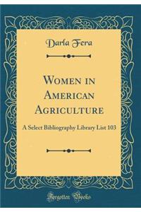 Women in American Agriculture: A Select Bibliography Library List 103 (Classic Reprint)