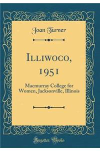 Illiwoco, 1951: Macmurray College for Women, Jacksonville, Illinois (Classic Reprint)