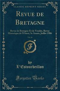 Revue de Bretagne, Vol. 36: Revue de Bretagne Et de Vendee, Revue Historique de L'Ouest; 5e Annee, Juillet 1906 (Classic Reprint)