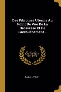 Des Fibromes Utérins Au Point De Vue De La Grossesse Et De L'accouchement ...