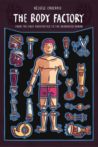 Body Factory: From the First Prosthetics to the Augmented Human: From the First Prosthetics to the Augmented Human