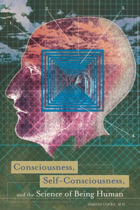 Consciousness, Self-Consciousness, and the Science of Being Human