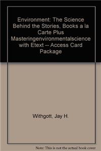Environment: The Science Behind the Stories, Books a la Carte Plus Masteringenvironmentalscience with Etext -- Access Card Package