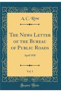 The News Letter of the Bureau of Public Roads, Vol. 3: April 1928 (Classic Reprint)