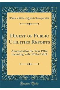 Digest of Public Utilities Reports: Annotated for the Year 1916; Including Vols. 1916a-1916f (Classic Reprint)