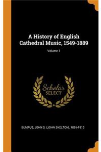 A History of English Cathedral Music, 1549-1889; Volume 1