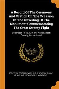 A Record of the Ceremony and Oration on the Occasion of the Unveiling of the Monument Commemorating the Great Swamp Fight