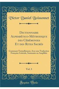 Dictionnaire Alphabï¿½tico-Mï¿½thodique Des Cï¿½rï¿½monies Et Des Rites Sacrï¿½s, Vol. 3: Contenant Textuellement, Avec Une Traduction Franï¿½aise Littï¿½rale, Sommaire Ou Amplifiï¿½e (Classic Reprint)