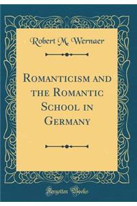 Romanticism and the Romantic School in Germany (Classic Reprint)