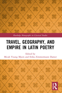 Travel, Geography, and Empire in Latin Poetry