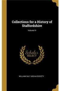 Collections for a History of Staffordshire; Volume VI