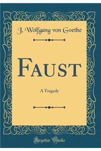 Faust: A Tragedy (Classic Reprint)