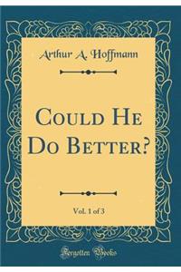 Could He Do Better?, Vol. 1 of 3 (Classic Reprint)