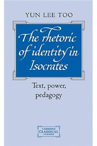 Rhetoric of Identity in Isocrates the Rhetoric of Identity in Isocrates