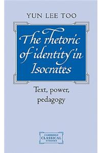 Rhetoric of Identity in Isocrates the Rhetoric of Identity in Isocrates