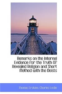 Remarks on the Internal Evidence for the Truth of Revealed Religion and Short Method with the Deists