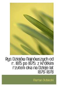Rys Dziejow Najnowszych Od R. 1815 Po 1875
