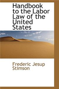 Handbook to the Labor Law of the United States