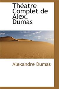 Th Atre Complet de Alex. Dumas