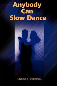 Anybody Can Slow Dance