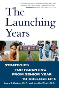 Launching Years: Strategies for Parenting from Senior Year to College Life