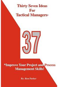 Thirty Seven Ideas For Tactical Managers*