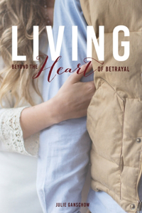 Living Beyond the Heart of Betrayal