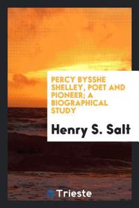 PERCY BYSSHE SHELLEY, POET AND PIONEER;