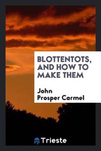 Blottentots, and How to Make Them