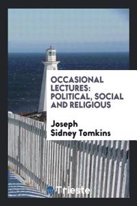 OCCASIONAL LECTURES: POLITICAL, SOCIAL A