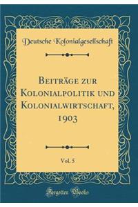 Beiträge zur Kolonialpolitik und Kolonialwirtschaft, 1903, Vol. 5 (Classic Reprint)