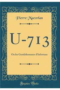 U-713: Ou Les Gentilshommes d'Infortune (Classic Reprint)