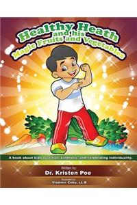 Healthy Heath and his Magic Fruits and Vegetables: A book about kids nutrition, kindness, and celebrating individuality.