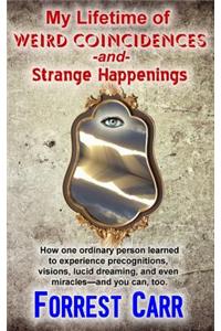 My Lifetime of Weird Coincidences and Strange Happenings
