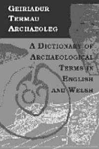 Geiriadur Termau Archaeoleg/Dictionary of Archaeological Terms