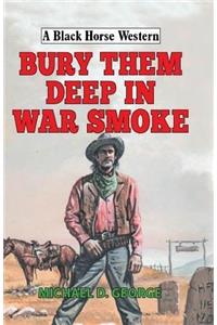 Bury Them Deep in War Smoke