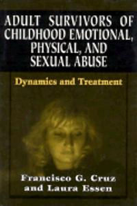 Adult Survivors of Childhood Emotional, Physical, and Sexual Abuse