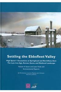 Settling the Ebbsfleet Valley: Ctrl Excavations at Springhead and Northfleet, Kent - The Late Iron Age, Roman, Saxon, and Medieval Landscape