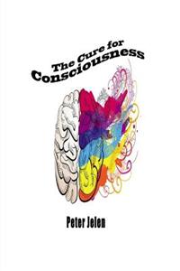 The Cure For Consciousness