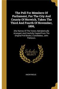 The Poll For Members Of Parliament, For The City And County Of Norwich, Taken The Third And Fourth Of November, 1806,