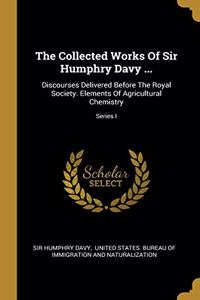 The Collected Works Of Sir Humphry Davy ...