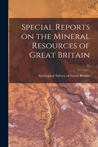 Special Reports on the Mineral Resources of Great Britain; 21