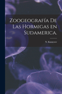 Zoogeografía De Las Hormigas En Sudamerica.