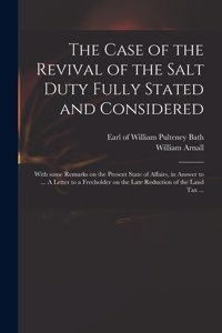 The Case of the Revival of the Salt Duty Fully Stated and Considered