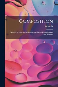 Composition; a Series of Exercises in art Structure for the use of Students and Teachers