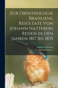 Zur Ornithologie Brasiliens, Resultate von Johann Natterers Reisen in den Jahren 1817 bis 1835