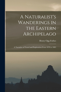 A Naturalist's Wanderings in the Eastern Archipelago