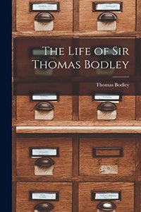 Life of Sir Thomas Bodley